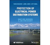 Protection of Electrical Power Distribution Systems: Smart Grid, Microgrid, Ai and Cyber Security