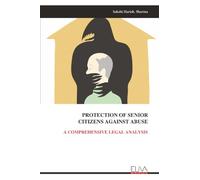 PROTECTION OF SENIOR CITIZENS AGAINST ABUSE: A COMPREHENSIVE LEGAL ANALYSIS