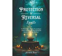 Protection & Reversal Spells: The Witch's Defense Manual | Powerful Magick to Banish Negative Energy, Ward Off Harmful Influences and Embrace Your Power