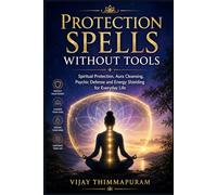 Protection Spells Without Tools: Spiritual Protection, Aura Cleansing, Psychic Defense and Energy Shielding for Everyday Life