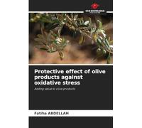 Protective effect of olive products against oxidative stress: Adding value to olive products