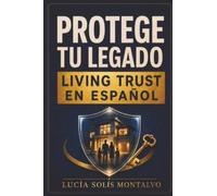 Protege tu legado: living trust en español: Guía práctica para comprender cómo evitar probate, preparar un testamento sin abogado y organizar tu patrimonio en Estados Unidos