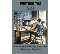 Protege tus Ojos: Prevención de la Fatiga Visual para Usuarios de Pantallas