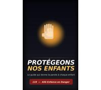 PROTÉGEONS NOS ENFANTS: Apprendre ensemble à se protéger
