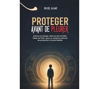 Protéger avant de pleurer: Enfants en danger, silences des familles, failles de l’État : pour un système national de protection à haute fiabilité