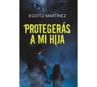 PROTEGERÁS A MI HIJA (Suspense / Thriller): Una novela adictiva con acción, giros y ritmo trepidante. (Libro 2. Serie Ariel Shemesh)