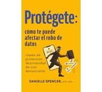 Protégete: cómo te puede afectar el robo de datos: clases de protección de privacidad de una denunciante