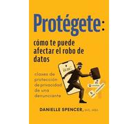 Protégete: cómo te puede afectar el robo de datos: clases de protección de privacidad de una denunciante