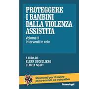 Proteggere i bambini dalla violenza assistita. Vol. 2: Interventi in rete
