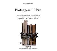 Proteggere il libro. Risvolti culturali, economici e politici del prezzo fisso
