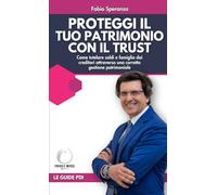 Proteggi il tuo patrimonio con il Trust: Come tutelare soldi e famiglia dai creditori attraverso una corretta gestione patrimoniale