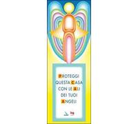 Proteggi questa casa con le ali dei tuoi angeli
