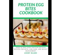 PROTEIN EGG BITES COOKBOOK: Over 30 Easy High-Protein Egg Bite Recipes for Keto, Low Carb, and Weight Management
