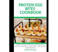 PROTEIN EGG BITES COOKBOOK: Over 30 Easy High-Protein Egg Bite Recipes for Keto, Low Carb, and Weight Management