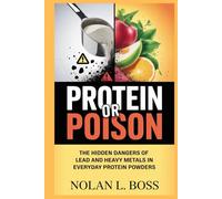 PROTEIN OR POISON: The Hidden Dangers of Lead and Heavy Metals in Everyday Protein Powders