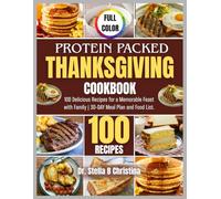 Protein Packed Thanksgiving Cookbook: 100 Delicious Recipes for a Memorable Feast with Family | 30-DAY Meal Plan and Food List