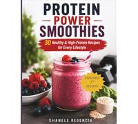 Protein Power Smoothies: 30 Healthy & High-Protein Recipes for Every Lifestyle