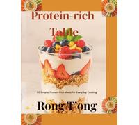 Protein-rich Table: 50 Simple, Protein-Rich Meals for Everyday Cooking