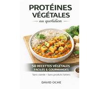 Protéines Végétales au Qotidien: 50 recettes végétales - Faciles & Gourmandes