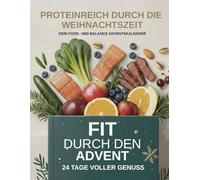 PROTEINREICH DURCH DIE WEIHNACHTSZEIT DEIN FOOD- UND BALANCE ADVENTSKALENDER: FIT DURCH DEN ADVENT - 24 TAGE VOLLER GENUSS