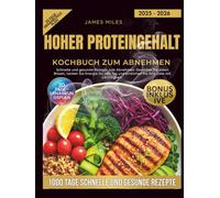 Proteinreiches Kochbuch zur Gewichtsabnahme 2025-2026: Schnelle und gesunde Rezepte zum Abnehmen: Genießen Sie jeden Bissen tanken Sie Energie für den Tag und erreichen Sie Ihre Ziele mit Leichtigkeit