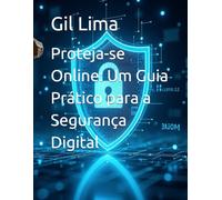 Proteja-se Online: Um Guia Prático para a Segurança Digital