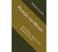 Proteja sua Mente: Como Manter a Mente Sã em Momentos de Crise