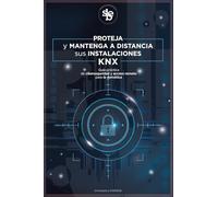 Proteja y mantenga a distancia sus instalaciones KNX: Guía práctica de ciberseguridad y acceso remoto para la domótica