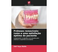 Próteses removíveis: rumo a uma satisfação óptima do paciente: compreender os desafios e as soluções para melhorar a experiência do doente
