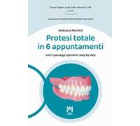Protesi totale in 6 appuntamenti. Manuale pratico. Ediz. illustrata