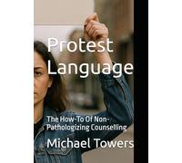 Protest Language: The How-To Of Non-Pathologizing Counselling