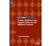 Protest, Resistance and Popular Politics in Late Medieval Scotland