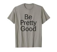 Protesta per i Diritti Umani Be Pretty Good Motivational Uomini Donne Maglietta