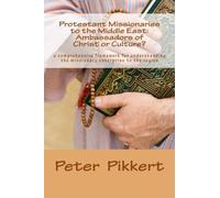 Protestant Missionaries to the Middle East: Ambassadors of Christ or Culture? -