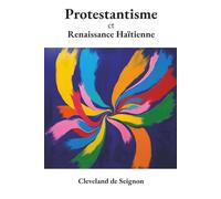 Protestantisme et Renaissance Haitienne: Etique ,Developpement et Heritage de Louis Joseph Janvier