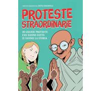 Proteste Straordinarie. 30 grandi proteste che hanno fatto (e fanno) la Storia