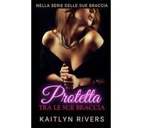 Protetta tra le sue braccia