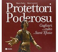 Protettori poderosu. Cagliari e il culto a sant'Efisio