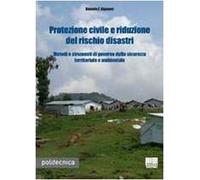 Protezione civile e riduzione del rischio disastri. Metodi e strumenti di governo della sicurezza territoriale e ambientale