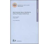 Protezione della proprietà intellettuale e artistica. Atti del Convegno (5 marzo, 2009)
