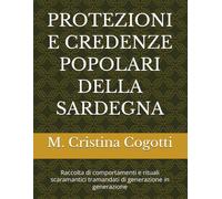 PROTEZIONI E CREDENZE POPOLARI DELLA SARDEGNA: Raccolta di comportamenti e rituali scaramantici tramandati di generazione in generazione
