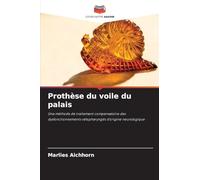 Prothèse du voile du palais: Une méthode de traitement compensatoire des dysfonctionnements vélopharyngés d'origine neurologique