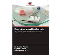 Prothèse maxillo-faciale: Un guide complet de la rééducation extra-orale