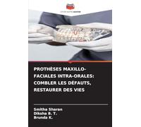 PROTHÈSES MAXILLO-FACIALES INTRA-ORALES: COMBLER LES DÉFAUTS, RESTAURER DES VIES