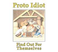 Proto Idiot - Find Out For Themselves