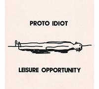 Proto Idiot - Leisure Opportunity