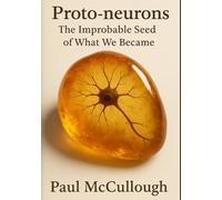 Proto-Neurons: The Improbable Seed of What We Became