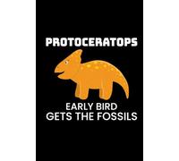 Protoceratops - Early Bird Gets the Fossils: Dinosaur Fossil Notebook - Funny Journal for Writing Notes, Paleontology & Science Lovers, College Ruled Lined Paper