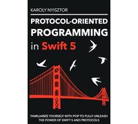 Protocol-Oriented Programming in Swift 5: Familiarize yourself with POP to fully unleash the power of Swift 5 and protocols: 2
