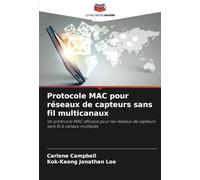Protocole MAC pour réseaux de capteurs sans fil multicanaux: Un protocole MAC efficace pour les réseaux de capteurs sans fil à canaux multiples